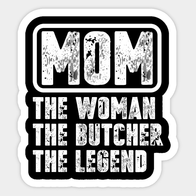 Mom The Woman The Butcher The Legend Sticker by colorsplash